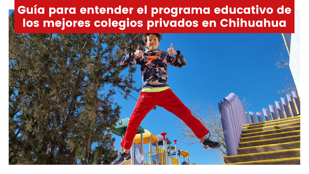 Lee más sobre el artículo Guía para entender el programa educativo de los mejores colegios privados en Chihuahua