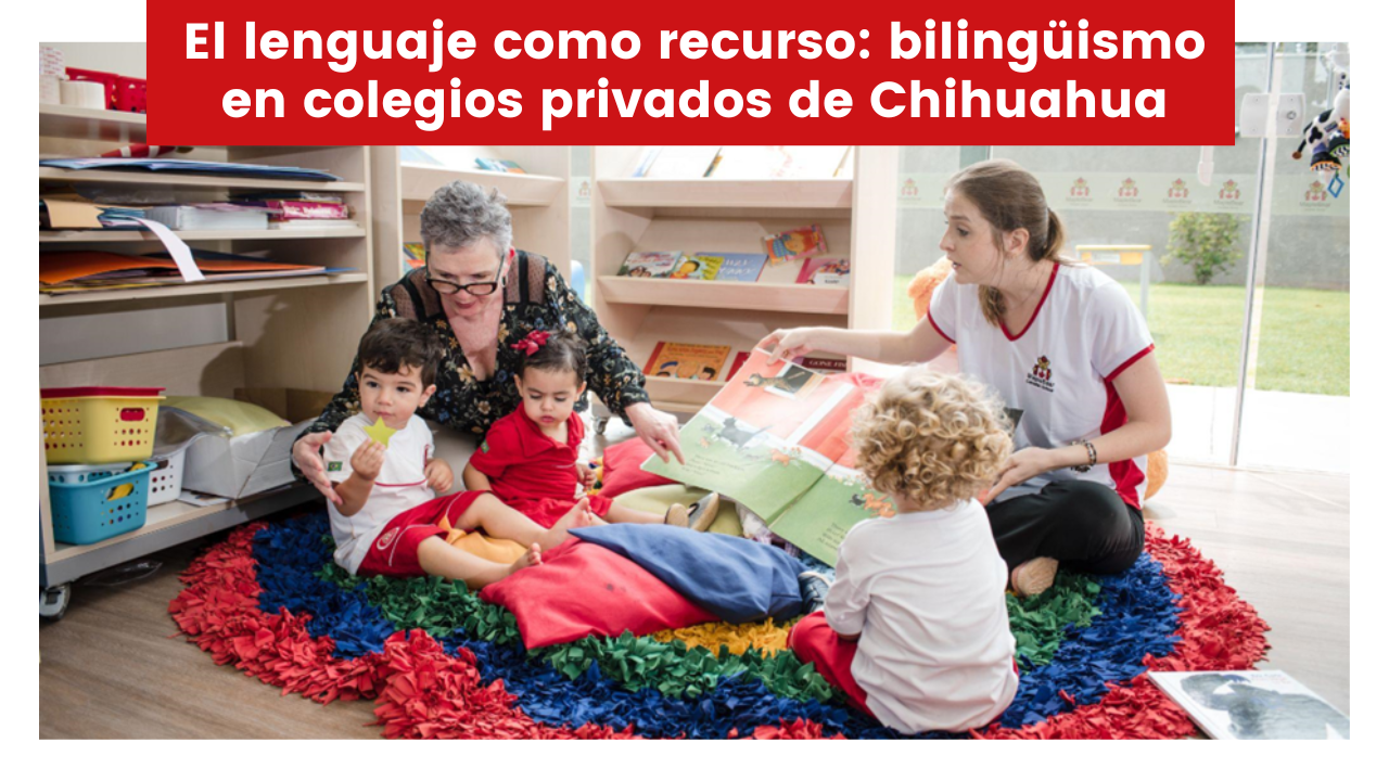 Lee más sobre el artículo El lenguaje como recurso: bilingüismo en colegios privados de Chihuahua